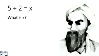 5 + 2 = x
What is x?
 