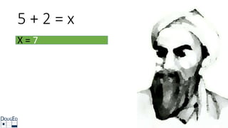 5 + 2 = x
X = 7
 