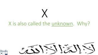 X
X is also called the unknown. Why?
 