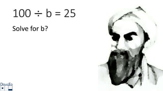 100 ÷ b = 25
Solve for b?
 
