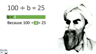 b = 4
Because 100 ÷ 4 = 25
100 ÷ b = 25
 