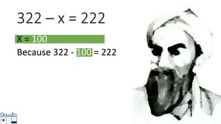 X = 100
Because 322 - 100 = 222
322 – x = 222
 