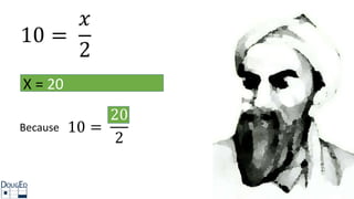 10 =
𝑥
2
X = 20
Because 10 =
20
2
 