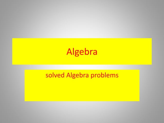Algebra Solved Problems Ppt Algebra Solved Problems Ppt
