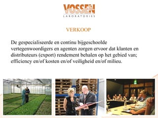 VERKOOP

De gespecialiseerde en continu bijgeschoolde
vertegenwoordigers en agenten zorgen ervoor dat klanten en
distributeurs (export) rendement behalen op het gebied van;
efficiency en/of kosten en/of veiligheid en/of milieu.
 