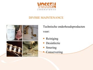DIVISIE MAINTENANCE

       Technische onderhoudsproducten
       voor:

       •   Reiniging
       •   Desinfectie
       •   Smering
       •   Conservering
 