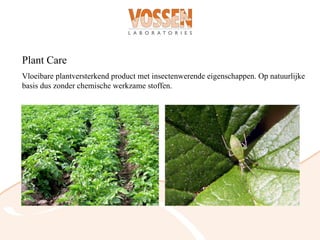 Plant Care
Vloeibare plantversterkend product met insectenwerende eigenschappen. Op natuurlijke
basis dus zonder chemische werkzame stoffen.
 
