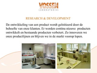 RESEARCH & DEVELOPMENT
De ontwikkeling van een product wordt geïnitieerd door de
behoefte van onze klanten. Er worden continu nieuwe producten
ontwikkelt en bestaande producten verbetert. Zo innoveren we
onze productlijnen en blijven we in de markt voorop lopen.
 