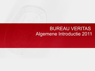 BUREAU VERITAS  Algemene Introductie 2011 