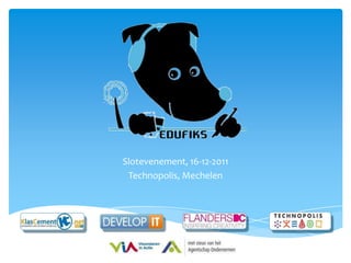 Slotevenement, 16-12-2011
 Technopolis, Mechelen




            1
 