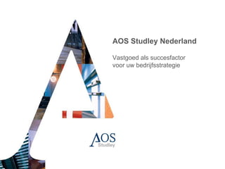 AOS Studley Nederland

Vastgoed als succesfactor
voor uw bedrijfsstrategie
 