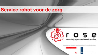 Service robot voor de zorg  Gesubsidieerd door het Ministerie van Economische Zaken en de Provincie Noord-Brabant  