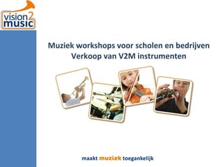Muziek workshops voor scholen en bedrijven Verkoop van V2M instrumenten 