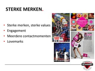 • Sterke merken, sterke values
• Engagement
• Meerdere contactmomenten
• Lovemarks
STERKE MERKEN.
Grip op je vermogen’
 