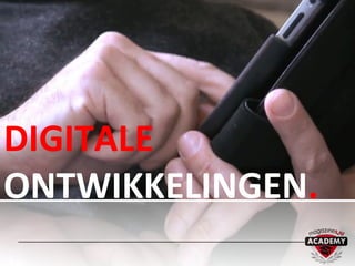DIGITALE
ONTWIKKELINGEN.
 