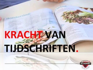 KRACHT VAN
TIJDSCHRIFTEN.
 