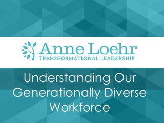 Understanding Our
Generationally Diverse
Workforce
 