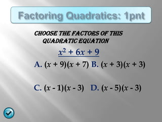 CHOOSE THE FACTORS OF THIS
  QUADRATIC EQUATION
       x2 + 6x + 9
A. (x + 9)(x + 7) B. (x + 3)(x + 3)

C. (x - 1)(x - 3) D. (x - 5)(x - 3)
 