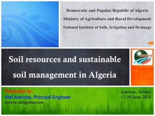 Soil resources and sustainable soil management in Algeria, Ministry of Agriculture and Rural Development - Atef Amriche