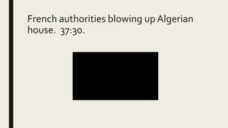 French authorities blowing up Algerian
house. 37:30.
 