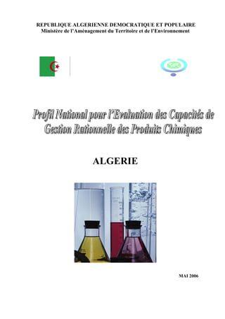 REPUBLIQUE ALGERIENNE DEMOCRATIQUE ET POPULAIRE
 Ministère de l’Aménagement du Territoire et de l’Environnement




                      ALGERIE




                                                        MAI 2006
 