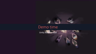 Demo time
Unity Balance Ball
 