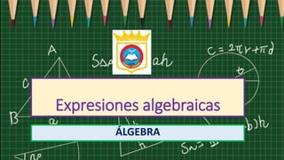 Expresiones algebraicas
ÁLGEBRA
 