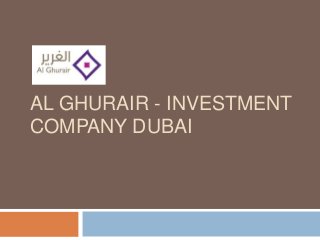 AL GHURAIR - INVESTMENT
COMPANY DUBAI
 
