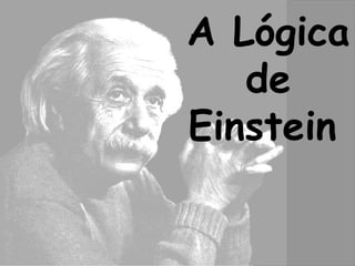 A Lógica
   de
Einstein
 