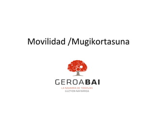 Movilidad /Mugikortasuna
 
