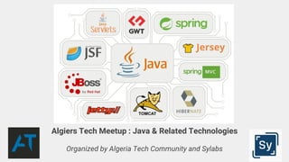 Algiers Tech Meetup : Java & Related Technologies
Organized by Algeria Tech Community and Sylabs
 