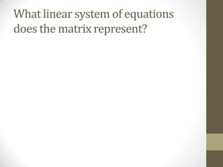 What linear system of equations
does the matrix represent?
 