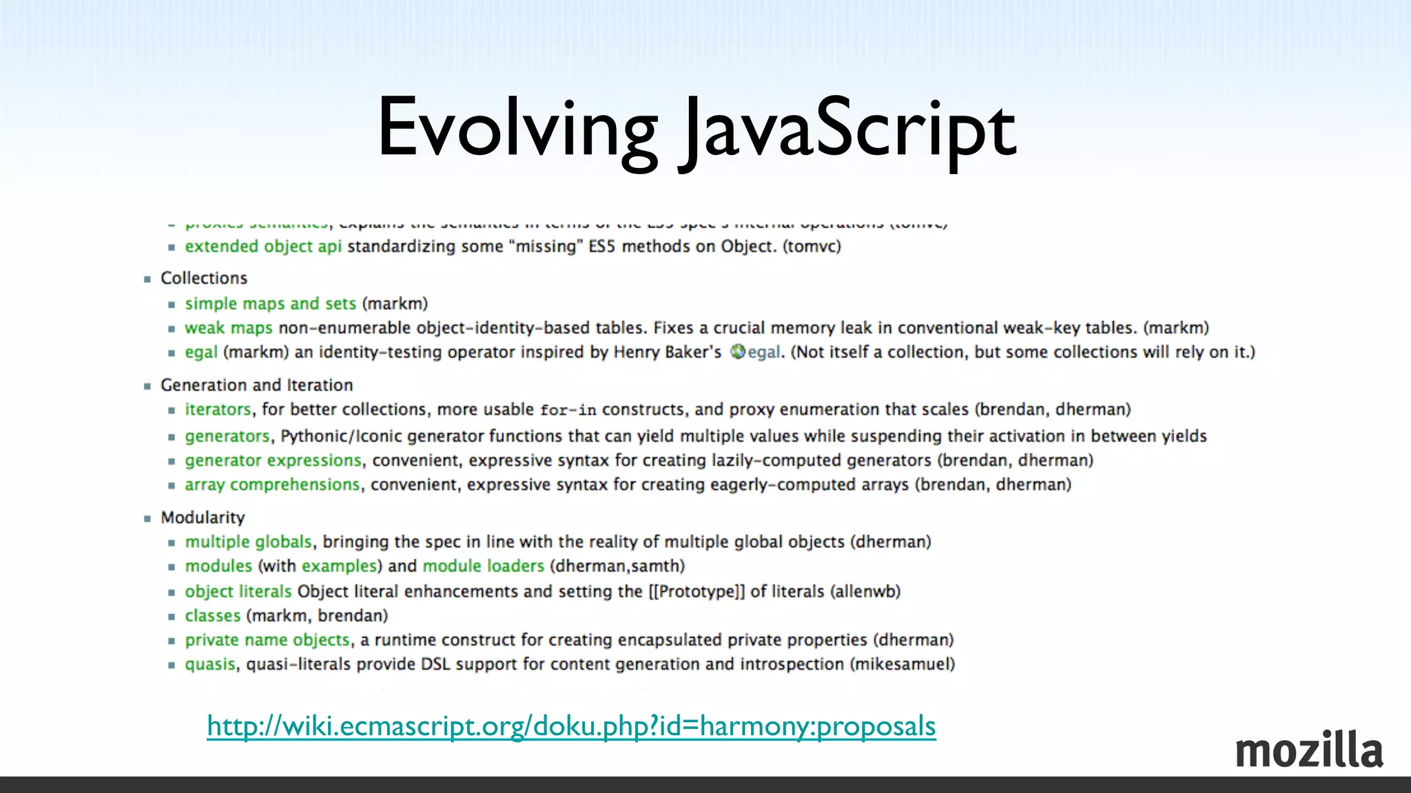 Evolving JavaScript
                               	





http://wiki.ecmascript.org/doku.php?id=harmony:proposals 	

 
