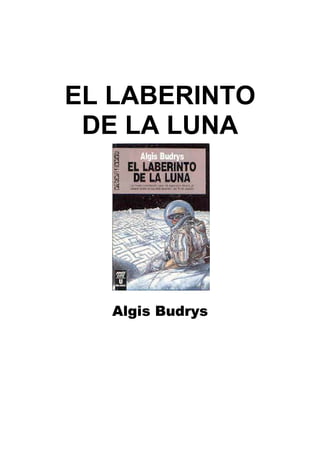 EL LABERINTO
DE LA LUNA

Algis Budrys

 