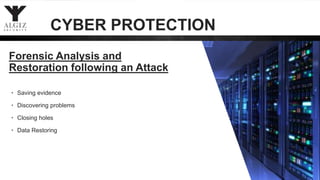 19
• Saving evidence
• Discovering problems
• Closing holes
• Data Restoring
Forensic Analysis and
Restoration following an Attack
CYBER PROTECTION
 