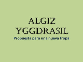 Algiz Yggdrasil Propuesta para una nueva tropa 