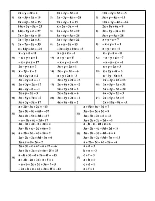 1) 
x y z 
   
2 2 4 
x y z 
   
4 3 3 19 
x y z 
   
8 6 3 35 
2) 
x y z 
   
6 2 3 4 
x y z 
    
3 3 4 28 
x y z 
   
9 4 25 
3) 
x y z 
    
10 2 3 5 
x y z 
    
5 4 15 
x y z 
    
10 3 4 16 
4) 
x y z 
   
14 3 5 23 
x y z 
   
14 8 27 
x y z 
   
7 2 4 15 
5) 
x y z 
    
2 3 4 
x y z 
   
2 4 3 19 
x y z 
   
5 6 5 24 
6) 
x y z 
   
2 5 6 9 
x y z 
   
3 2 3 11 
x y z 
   
5 9 28 
7) 
x y z 
   
7 7 2 31 
x y z 
   
3 7 5 35 
x y z 
    
14 6 20 
8) 
x y z 
   
3 4 5 22 
x y z 
   
2 5 13 
x y z 
     
3 6 10 7 
9) 
1 
1 
7 
z y x 
   
z y x 
    
z y x 
    
10) 
11 
1 
17 
x y z 
   
x y z 
    
x y z 
    
11) 
9 
x y z 
    
5 
1 
x y z 
   
x y z 
     
12) 
11 
7 
x y z 
    
x y z 
     
1 
x y z 
     
13) 
z y x 
   
7 2 
z y x 
   
2 2 
z y x 
   
2 2 3 
14) 
z y x 
   
1 2 3 
z y x 
    
6 3 2 
z y x 
    
3 2 
15) 
z y x 
   
3 2 
z y x 
   
3 4 2 
z y x 
   
5 5 3 
16) 
x y z 
    
3 2 1 
x y z 
   
2 3 2 17 
x y z 
    
4 4 1 
17) 
x y z 
    
3 5 2 7 
x y z 
    
2 4 3 2 
x y z 
   
5 7 5 3 
18) 
x y z 
   
2 3 2 13 
x y z 
   
3 5 3 31 
x y z 
   
5 2 5 20 
19) 
x y z 
   
2 3 5 
x y z 
    
3 5 7 7 
x y z 
   
5 3 5 17 
20) 
x y z 
   
2 3 4 6 
x y z 
    
3 6 2 1 
x y z 
   
4 9 8 2 
21) 
x y z 
   
6 5 3 3 
x y z 
   
2 5 3 5 
x y z 
    
2 15 9 3 
22) 
a b c d 
     
2 3 2 13 
a b c d 
     
2 5 8 6 37 
a b c d 
     
3 4 5 2 17 
a b c d 
     
3 4 2 17 
23) 
a b c d 
    
5 4 3 7 
a b c d 
    
3 2 5 9 
a b c d 
     
2 3 2 2 
a b c d 
     
3 2 2 2 3 
24) 
a b c d e 
     
2 3 4 2 4 
a b c d e 
     
3 5 2 6 3 
a b c d e 
     
2 3 4 5 7 
a b c d e 
     
2 2 2 5 3 0 
a c d e 
    
3 2 2 
25) 
a b c d e 
     
2 6 
a b c d d 
     
3 2 4 5 2 14 
a b c d e 
     
2 2 3 4 4 
a b c d e 
      
3 3 2 5 7 13 
a b c d e 
      
2 2 4 2 8 
26) 
a b c d e f 
       
2 3 4 2 6 
a b c d e f 
      
3 3 2 6 2 33 
a b c d e f 
       
3 2 4 15 
a b c d e f 
      
2 2 3 4 
a b c d e f 
       
2 2 3 5 
a b c d e f 
        
2 4 3 2 12 
27) 
a d 
  
b e 
   
3 
1 
1 
1 
3 
3 
c f 
  
a b 
  
c d 
  
e f 
  
 