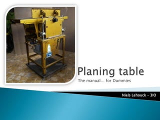 Planingtable The manual… for Dummies NielsLehouck – 3IO 
