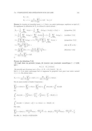 7.4. COMPLEXIT´E DES OP´ERATIONS SUR LES ABR 121
F1 = 0
Fn = 1 +
2
n(n + 1)
n−1
i=1
(i + 1)Fi ∀n ≥ 2
Preuve Le r´esultat est imm´ediat pour n = 1. Soit n un entier quelconque, sup´erieur ou ´egal `a 2.
En appliquant la d´eﬁnition de Fn on obtient le calcul suivant :
Fn =
1
fn
a∈ABRn
lce(a) =
1
fn
a∈ABRn
(lce(ga) + lce(da) + f(a)) = (proposition 7.8)
1 +
1
fn
a∈ABRn
lce(ga) +
a∈ABRn
lce(da) = 1 +
2
fn
a∈ABRn
lce(ga) = (corollaire 7.12)
1 +
2
fn
n−1
i=1 a∈Ai
lce(ga) = 1 +
2(n − 1)!
fn
n−1
i=1
1
i!
a∈ABRi
lce(a) = (proposition 7.11)
1 +
2(n − 1)!
n!fn
n−1
i=1
fi
i!
Fi = (d´ef. de fn et Fi)
1 +
2
nfn
n−1
i=1
fiFi = 1 +
2 × 3
n(n + 1)
n−1
i=1
i + 1
3
Fi = (th´eor`eme 7.16)
1 +
2
n(n + 1)
n−1
i=1
(i + 1)Fi
2
Preuve du th´eor`eme 7.15
1.Il s’agit dans un premier temps, de trouver une constante mum´erique b  0 telle
que :
∀n ≥ 1 Fn ≤ b.ln(n)
On proc`ede par r´ecurrence sur n. Si n = 1, F1 = 0 ≤ b.ln(1) ∀b  0 .
Soit n ≥ 2 un entier quelconque ﬁx´e et supposons la propri´et´e vraie pour tout entier naturel
1 ≤ i  n. On obtient alors :
Fn = 1 +
2
n(n + 1)
n−1
i=1
(i + 1)Fi ≤ 1 +
2b
n(n + 1)
n−1
i=1
(i + 1)ln(i)
On est ainsi conduit `a ´etudier l’expression :
n−1
i=1
(i + 1)ln(i) =
n−1
i=2
i × ln(i) +
n−1
i=2
ln(i) ≤
n
2
xln(x)dx +
n
2
ln(x)dx
Or :
n
2
xln(x)dx =
x2
2
ln(x) −
x2
4
n
2
=
n2
2
ln(n) −
n2
4
− 2ln(2) + 1
et
n
2
ln(x)dx = [xln(x) − x]
n
2 = n × ln(n) − n − 2ln(2) + 2
Par suite,
n−1
i=1
(i + 1)ln(i) ≤
n(n + 2)
2
ln(n) −
n(n + 4)
4
+ 3 − 4ln(2) ≤
n(n + 2)
2
ln(n) −
n(n + 4)
4
+
1
4
En eﬀet, 3 − 4ln(2) ≈ 0.227411278
 