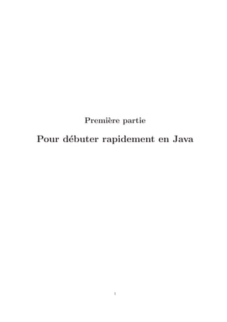 Premi`ere partie
Pour d´ebuter rapidement en Java
1
 
