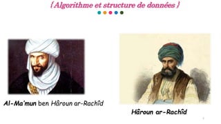 2
{ Algorithme et structure de données }
Hâroun ar-Rachîd
Al-Ma’mun ben Hâroun ar-Rachîd
 