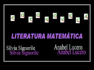 LITERATURA MATEMÁTICA Silvia Signorile Anabel Lucero 