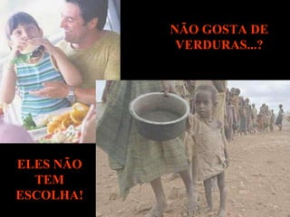 NÃO GOSTA DE VERDURAS...? ELES NÃO TEM ESCOLHA! 