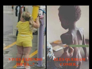 VIVES FAZENDO DIETA...? ELES QUERIAM COMER... 