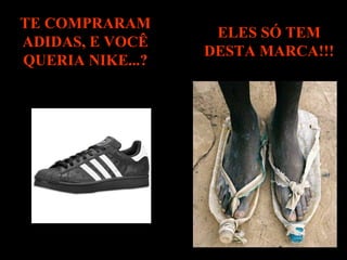 TE COMPRARAM ADIDAS, E VOCÊ QUERIA NIKE...? ELES SÓ TEM DESTA MARCA!!! 