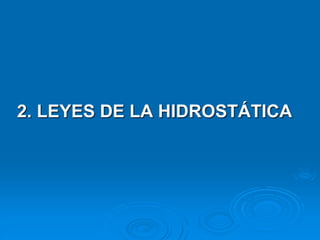 2. LEYES DE LA HIDROSTÁTICA
 