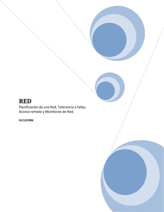 RED
Planificación de una Red, Tolerancia a fallas,
Acceso remoto y Monitoreo de Red.
01/12/2006
 
