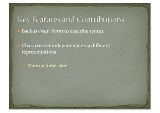  Backus-­‐Naur	
  Form	
  to	
  describe	
  syntax	
  
 Character	
  set	
  independence	
  via	
  diﬀerent	
  
representations	
  
  More	
  on	
  these	
  later	
  
 