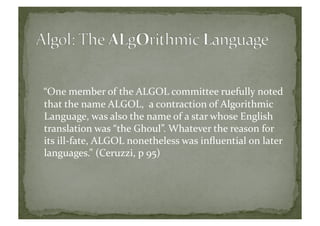 “One	
  member	
  of	
  the	
  ALGOL	
  committee	
  ruefully	
  noted	
  
that	
  the	
  name	
  ALGOL,	
  	
  a	
  contr...