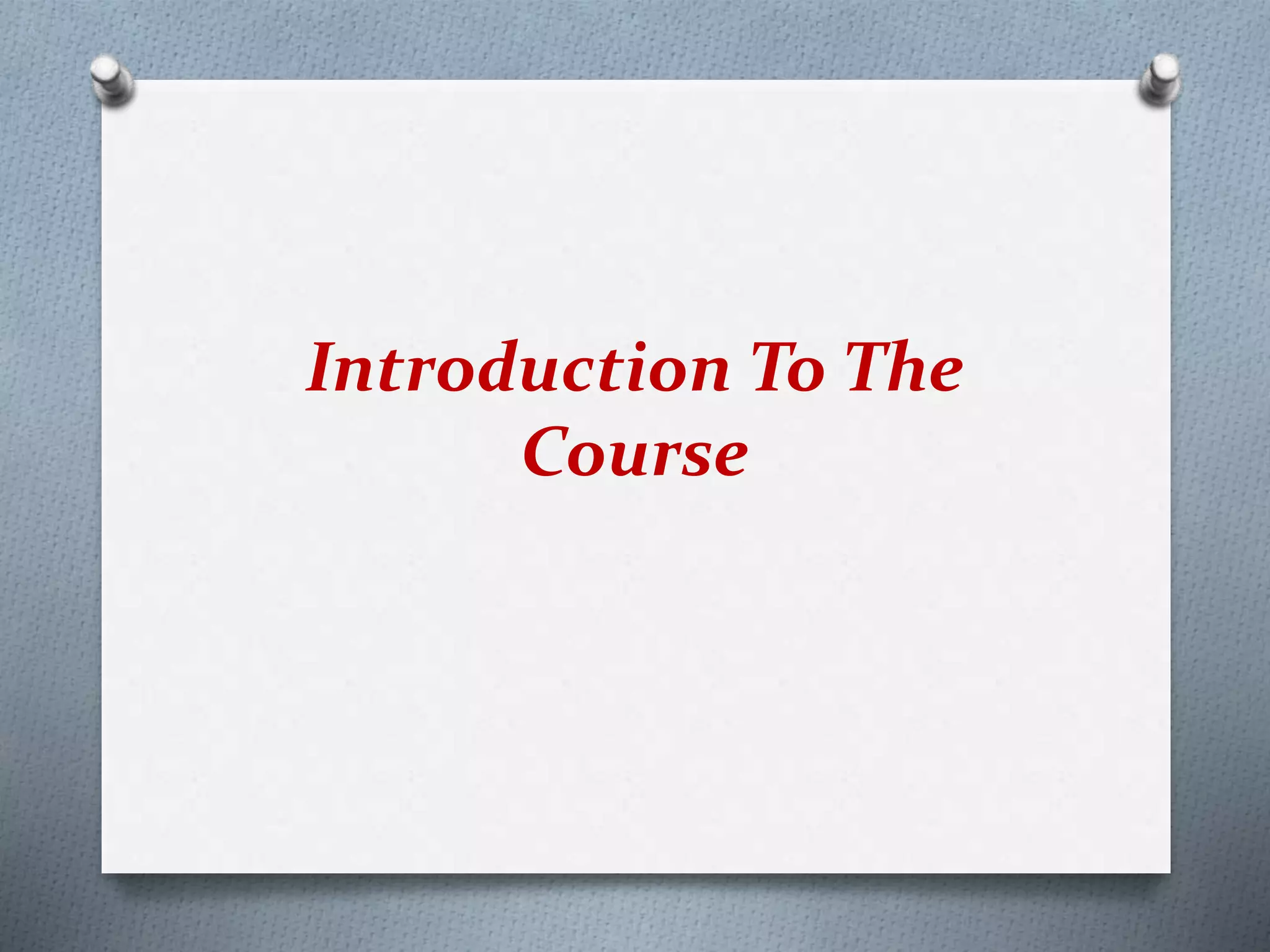 Introduction To The
Course
 
